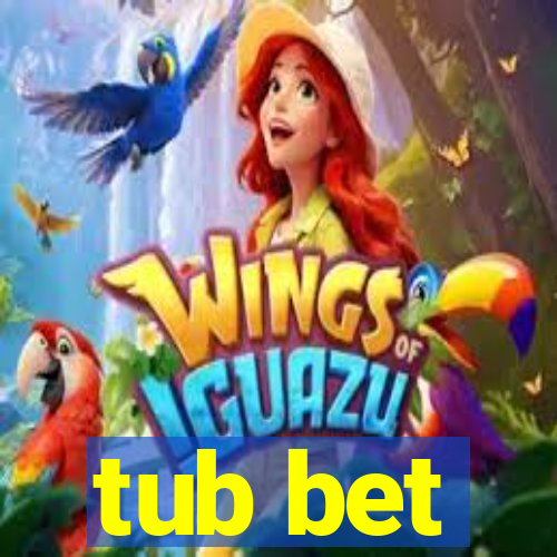 tub bet